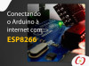 Conectando o Arduino à internet com ESP8266